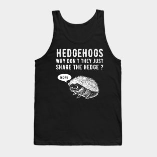 Hedgehogs Why don't they just share the hedge ? Tank Top